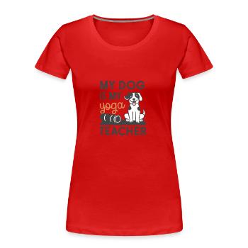 Mein Hund ist mein Yoga-Lehrer - Frauen Premium Bio T-Shirt - Rot - Vorne - Mia (176cm)