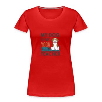 Mein Hund ist mein Yoga-Lehrer - Frauen Premium Bio T-Shirt - Rot - Vorne - Mia (176cm)