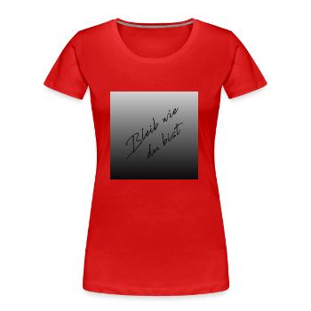 Bleib wie du bist - Frauen Premium Bio T-Shirt - Rot - Vorne - Mia (176cm)