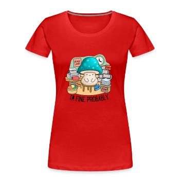 Burnout Arbeit Stress Fristen Sarkastisch Mir geht es gut - Frauen Premium Bio T-Shirt - Rot - Vorne - Mia (176cm)