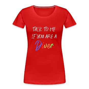 Parlez-moi, si vous êtes un plongeur - T-shirt bio Premium Femme - rouge - Devant - Mia (176cm)