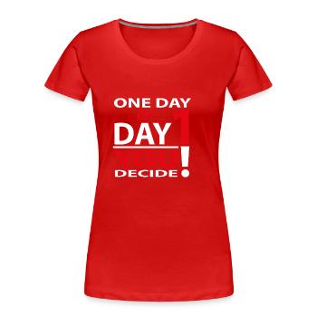 Eines Tages oder Tag 1 - Du entscheidest - Frauen Premium Bio T-Shirt - Rot - Vorne - Mia (176cm)