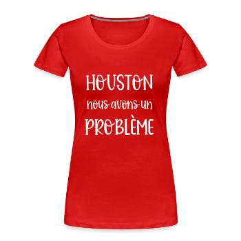 houston nous avons un problème - T-shirt bio Premium Femme - rouge - Devant - Mia (176cm)