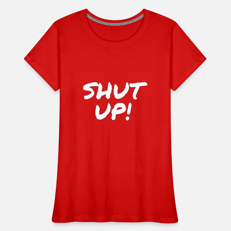Shut Up! Women's Premium Organic T-Shirt