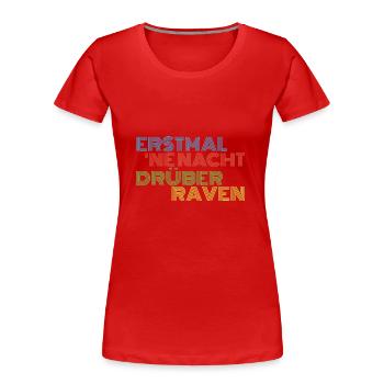 Erstmal ne Nacht drüber Raven Feiern Techno - Frauen Premium Bio T-Shirt - Rot - Vorne - Mia (176cm)