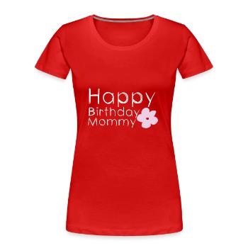Happy birthday mommy - Frauen Premium Bio T-Shirt - Rot - Vorne - Mia (176cm)