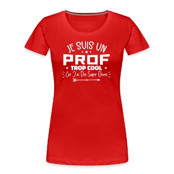 Je Suis Un Prof Trop Cool, Prof Humour - T-shirt bio Premium Femme - rouge - Devant - Mia (176cm)
