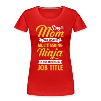 Single Mom - Multitasking Ninja - Frauen Premium Bio T-Shirt - Rot - Vorne - Mia (176cm)