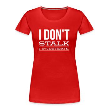 I Don't Stalk I Investigate - Women's Premium Organic T-Shirt - red - Front - Mia (176cm)
