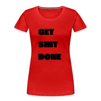 GET SHIT DONE - Frauen Premium Bio T-Shirt - Rot - Vorne - Mia (176cm)
