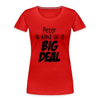 Peter is Kind of a Big Deal - Women's Premium Organic T-Shirt - red - Front - Mia (176cm)