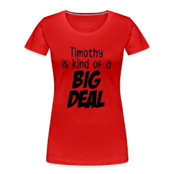 Timothy is Kind of a Big Deal - Women's Premium Organic T-Shirt - red - Front - Mia (176cm)