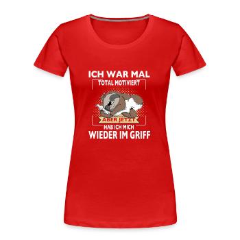 Ich War Mal Total Motiviert Aber Jetzt Hab ich - Frauen Premium Bio T-Shirt - Rot - Vorne - Mia (176cm)