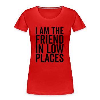 Ich bin der Freund in niedrigen Orten - Frauen Premium Bio T-Shirt - Rot - Vorne - Mia (176cm)