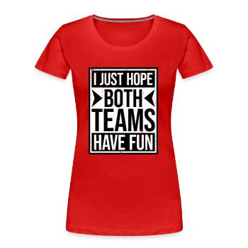 I Just Hope Both Teams Have Fun Sport Witz Spruch - Frauen Premium Bio T-Shirt - Rot - Vorne - Mia (176cm)