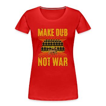 Make Dub Not War - Women's Premium Organic T-Shirt - red - Front - Mia (176cm)