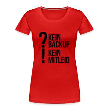 kein backup Mitleid Computer Spruch statement IT - Frauen Premium Bio T-Shirt - Rot - Vorne - Mia (176cm)
