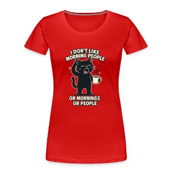 Je déteste les gens du matin et les matins et les gens - T-shirt bio Premium Femme - rouge - Devant - Mia (176cm)