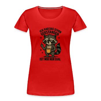 Hab Das Schon Verstanden Ist Mir Nur Egal - Frauen Premium Bio T-Shirt - Rot - Vorne - Mia (176cm)