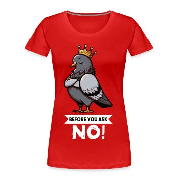 Before You Ask Pigeon Pigeons Pigeon Lovers Bird - Women's Premium Organic T-Shirt - red - Front - Mia (176cm)