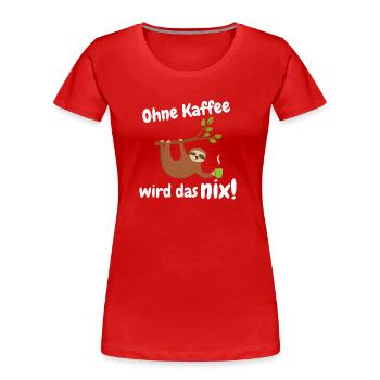 ohne kaffee wird das nix - Frauen Premium Bio T-Shirt - Rot - Vorne - Mia (176cm)
