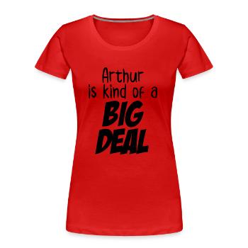 Arthur is Kind of a Big Deal - Women's Premium Organic T-Shirt - red - Front - Mia (176cm)