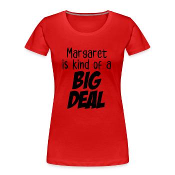 Margaret is Kind of a Big Deal - Women's Premium Organic T-Shirt - red - Front - Mia (176cm)