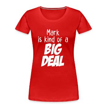 Mark is Kind of a Big Deal - Women's Premium Organic T-Shirt - red - Front - Mia (176cm)