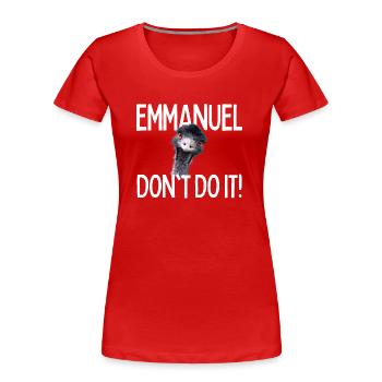 Emmanuel, ne le fais pas ! Emu Drôle Viral Hit - T-shirt bio Premium Femme - rouge - Devant - Mia (176cm)