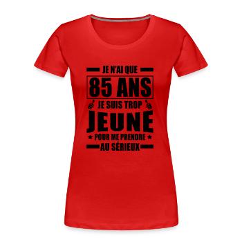 j ai que 85 ans / humour anniversaire 85 ans - T-shirt bio Premium Femme - rouge - Devant - Mia (176cm)