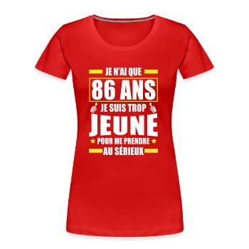 je n ai que 86 ans / humour anniversaire 86 ans - T-shirt bio Premium Femme - rouge - Devant - Mia (176cm)