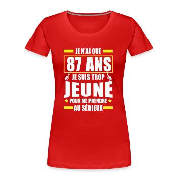 je n ai que 87 ans / humour anniversaire 87 ans - T-shirt bio Premium Femme - rouge - Devant - Mia (176cm)