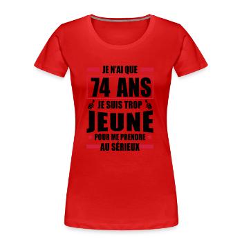j ai 74 ans / humour anniversaire 74 ans - T-shirt bio Premium Femme - rouge - Devant - Mia (176cm)