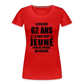 j ai 62 ans / humour anniversaire 62 ans - T-shirt bio Premium Femme - rouge - Devant - Mia (176cm)