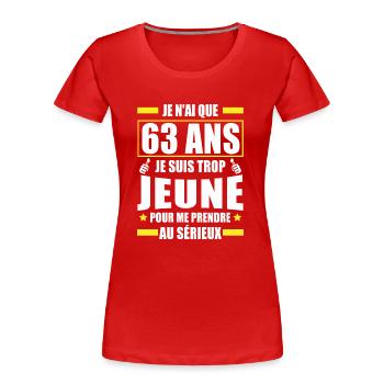 je n ai que 63 ans / cadeau anniversaire 63 ans - T-shirt bio Premium Femme - rouge - Devant - Mia (176cm)