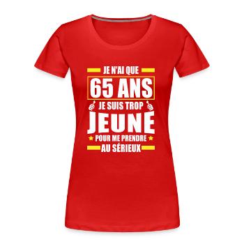 je n ai que 65 ans / humour anniversaire 65 ans - T-shirt bio Premium Femme - rouge - Devant - Mia (176cm)