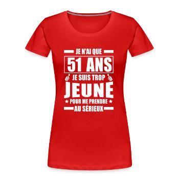 je n ai que 51 ans / cadeau anniversaire 51 ans - T-shirt bio Premium Femme - rouge - Devant - Mia (176cm)