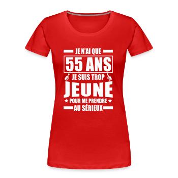 je n ai que 55 ans / humour anniversaire 55 ans - T-shirt bio Premium Femme - rouge - Devant - Mia (176cm)
