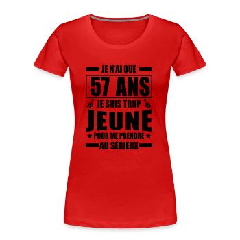 je n ai que 57 ans / humour anniversaire 57 ans - T-shirt bio Premium Femme - rouge - Devant - Mia (176cm)