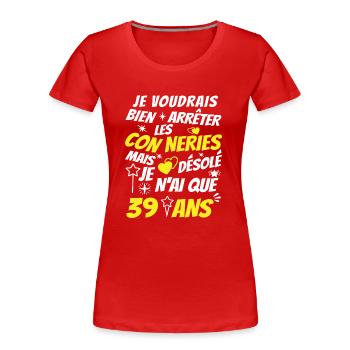 conneries 39 ans / humour anniversaire 39 ans - T-shirt bio Premium Femme - rouge - Devant - Mia (176cm)