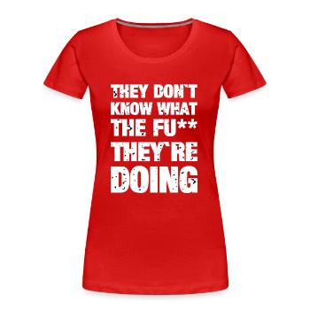 Spruch Sie wissen nicht - Frauen Premium Bio T-Shirt - Rot - Vorne - Mia (176cm)