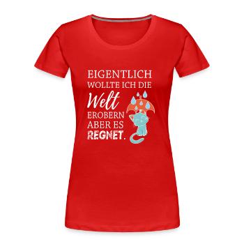 Eigentlich wollte ich die Welt erobern... - Frauen Premium Bio T-Shirt - Rot - Vorne - Mia (176cm)
