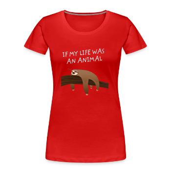 Wenn mein Leben ein Tier wäre - Faultier Chill Relax Funny - Frauen Premium Bio T-Shirt - Rot - Vorne - Mia (176cm)