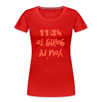 You're going to hell 11:34 - Women's Premium Organic T-Shirt - red - Front - Mia (176cm)