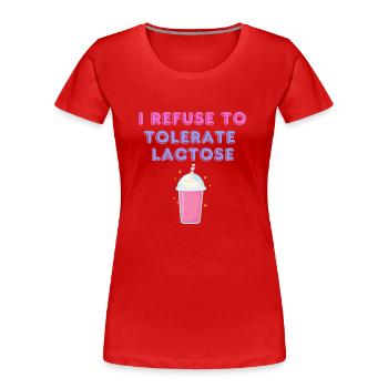 JE REFUSE DE TOLÉRER LE LACTOSE - T-shirt bio Premium Femme - rouge - Devant - Mia (176cm)