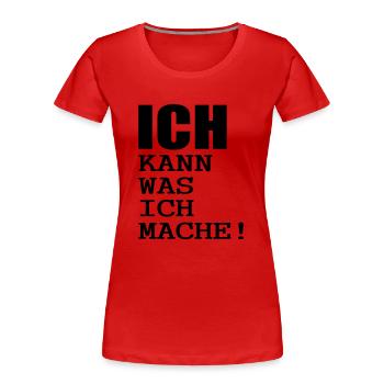 ich kann was ich mache - Frauen Premium Bio T-Shirt - Rot - Vorne - Mia (176cm)