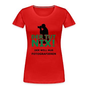 Der will doch nur Fotografieren! - Frauen Premium Bio T-Shirt - Rot - Vorne - Mia (176cm)
