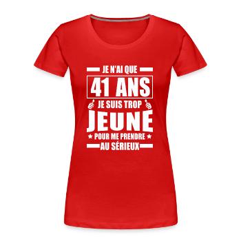 je n ai que 41 ans / cadeau anniversaire 41 ans - T-shirt bio Premium Femme - rouge - Devant - Mia (176cm)