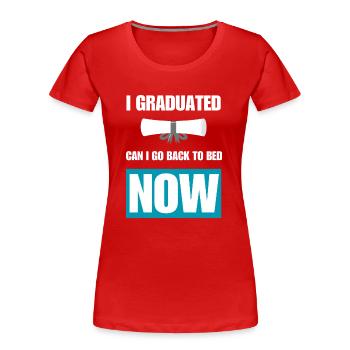 Ich habe meinen Abschluss gemacht, kann ich jetzt wieder ins Bett gehen? - Frauen Premium Bio T-Shirt - Rot - Vorne - Mia (176cm)