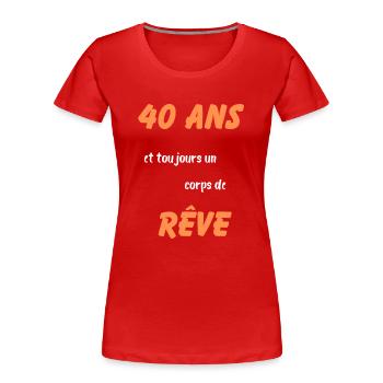 40 ans et toujours un corps de rêve - T-shirt bio Premium Femme - rouge - Devant - Mia (176cm)